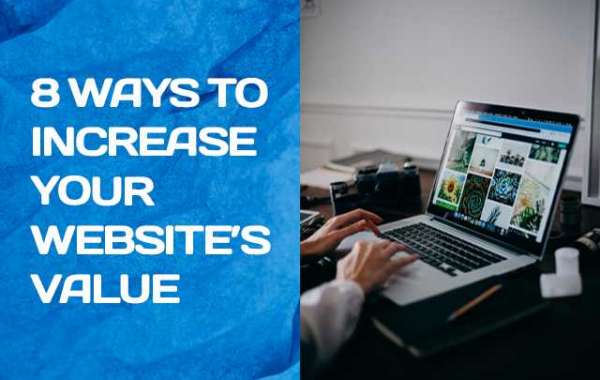 8 WAYS TO INCREASE YOUR WEBSITE’S VALUE