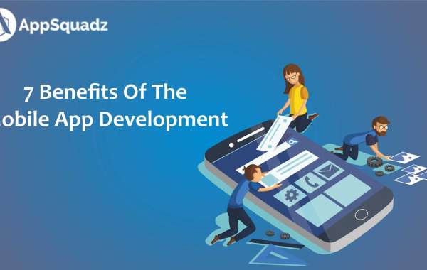 Top 7 Benefits of The mobile App Development Company