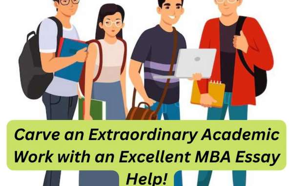 Carve an Extraordinary Academic Work with an Excellent MBA Essay Help!