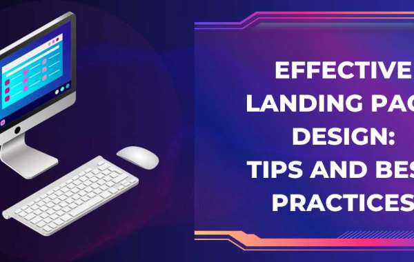Effective Landing Page Design: Tips and Best Practices