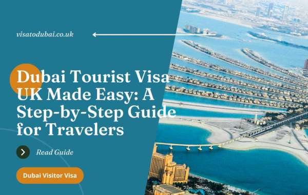 Dubai Tourist Visa UK Made Easy: A Step-by-Step Guide for Travelers
